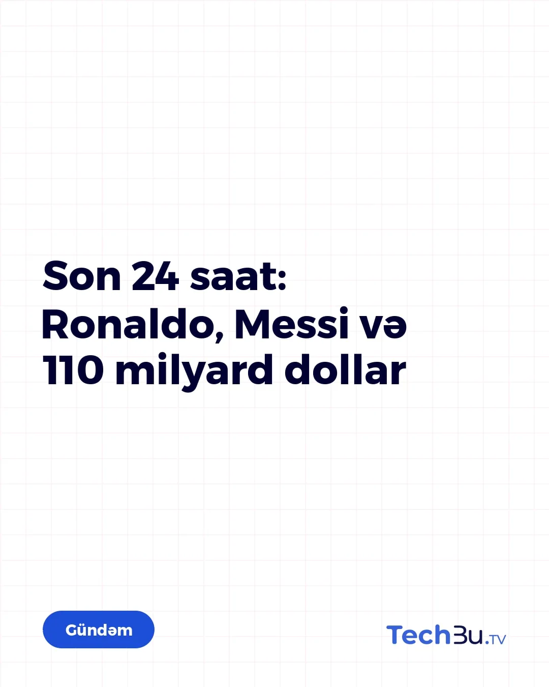 Son 24 saat: Ronaldo, Messi və 110 milyard dollar